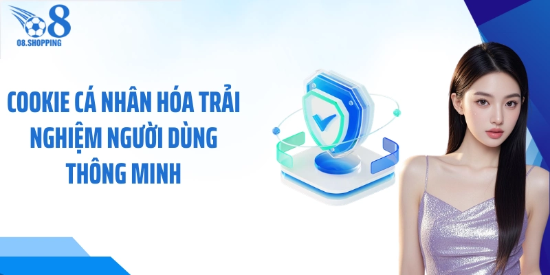  Cookie cá nhân hóa trải nghiệm người dùng thông minh