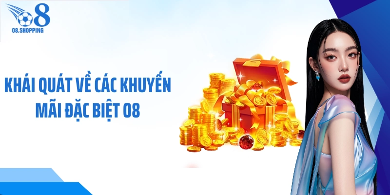 Khái quát về các khuyến mãi đặc biệt O8