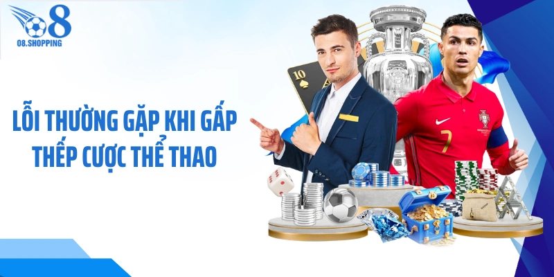 Lỗi thường gặp khi gấp thếp cược thể thao 
