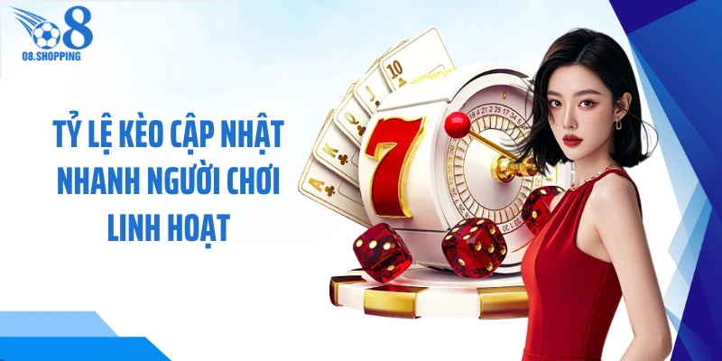 Tỷ lệ kèo cập nhật nhanh người chơi linh hoạt