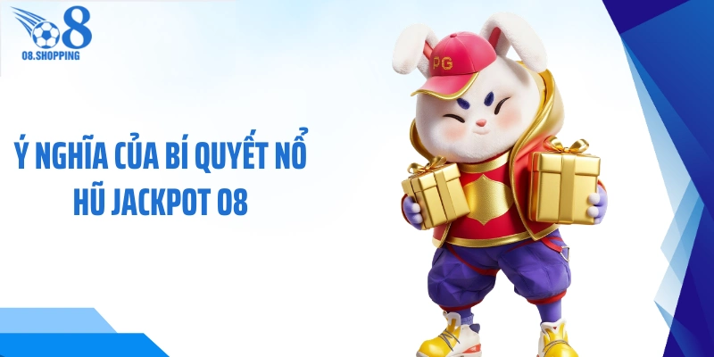 Ý nghĩa của bí quyết nổ hũ Jackpot O8 